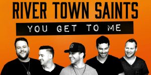 The River Town Saints new single You Get To Me