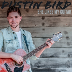 Dustin Bird's latest single She Likes My Guitar