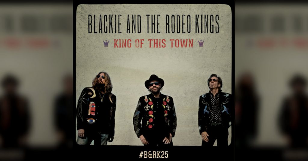 Blackie and the Rodeo Kings new album Kings of this Town