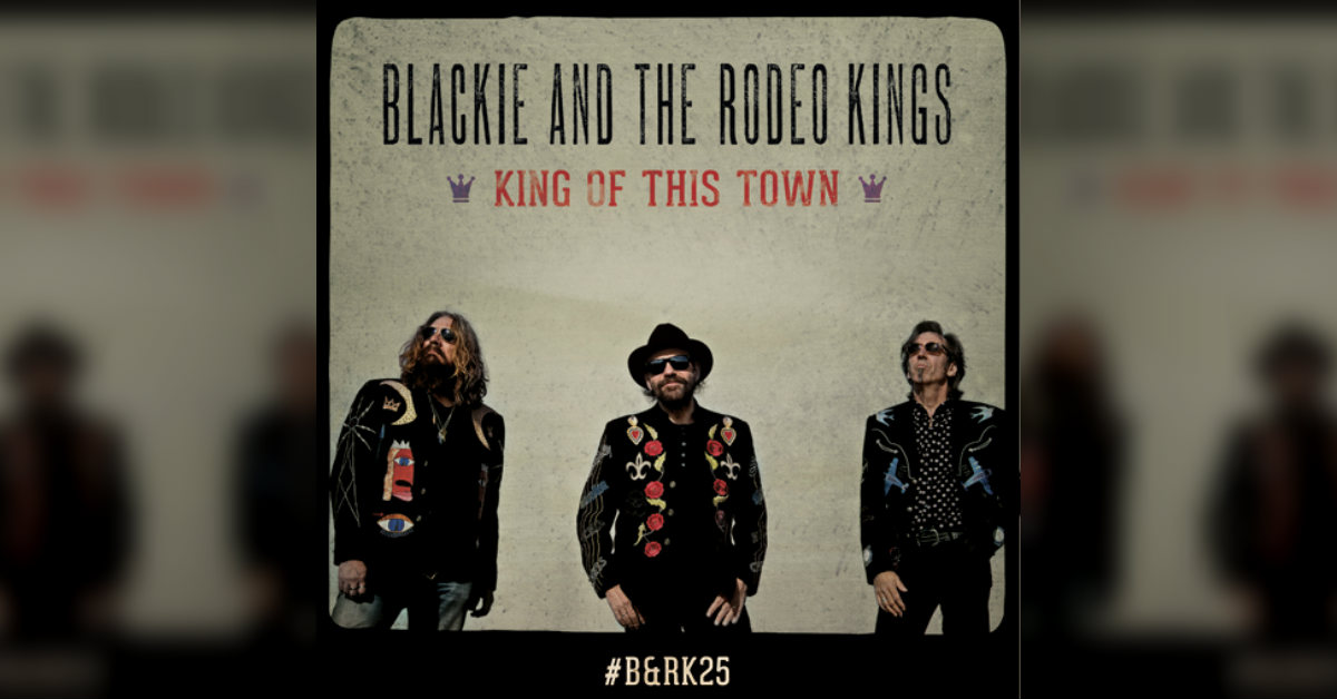 Blackie & the Rodeo Kings Album King of This Town | Front Porch Music