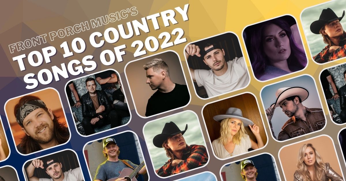 Top 10 Country Songs Of 2022 On Front Porch Music