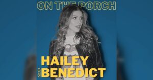 On The Porch with Hailey Benedict