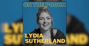 Lydia Sutherland episode art for On The Porch with Front Porch Music Podcast
