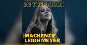 MAckeznie Leigh Meyer joins us on the porch