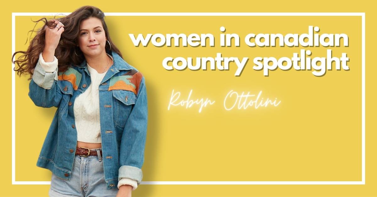 [SPOTLIGHT] Canadian Women Of Country: Robyn Ottolini