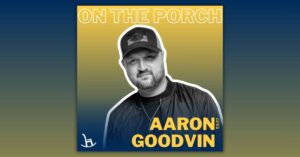 On The Porch with Aaron Goodvin