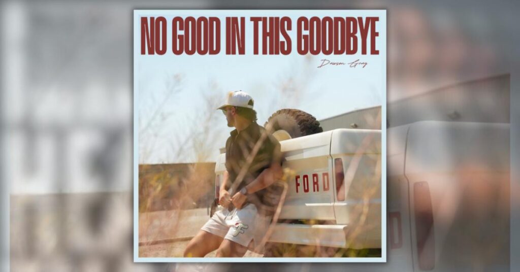 Dawson Gray's song cover for "No Good In This Goodbye"