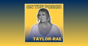 Taylor-Rae returns to another episode of On The Porch