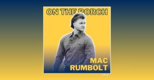 Mac Rumbolt On The Porch with Front Porch Music Podcast